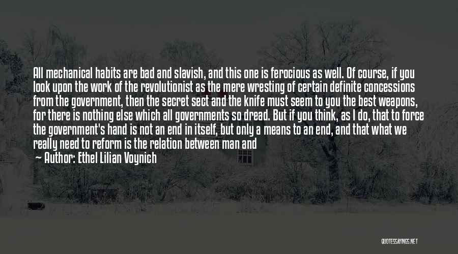 Ethel Lilian Voynich Quotes: All Mechanical Habits Are Bad And Slavish, And This One Is Ferocious As Well. Of Course, If You Look Upon