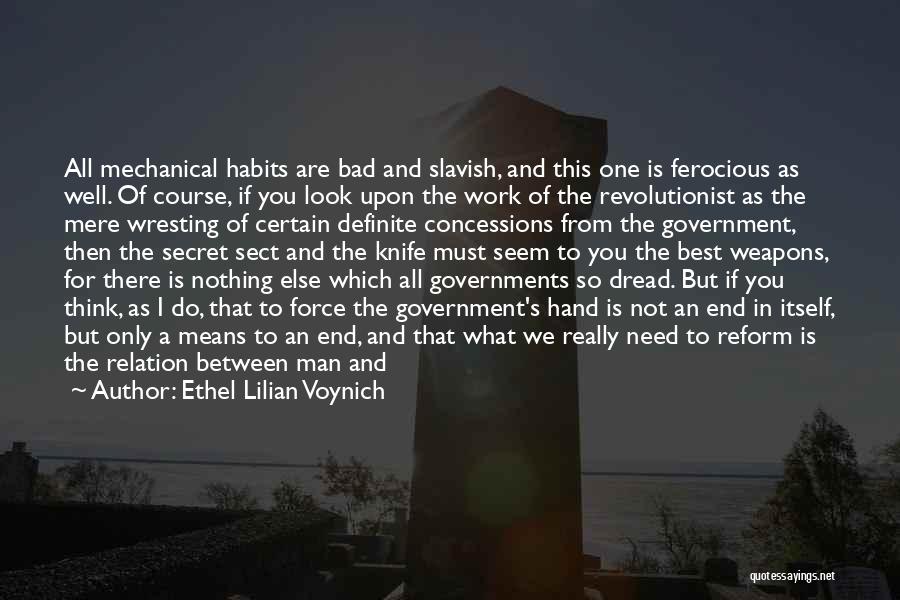 Ethel Lilian Voynich Quotes: All Mechanical Habits Are Bad And Slavish, And This One Is Ferocious As Well. Of Course, If You Look Upon