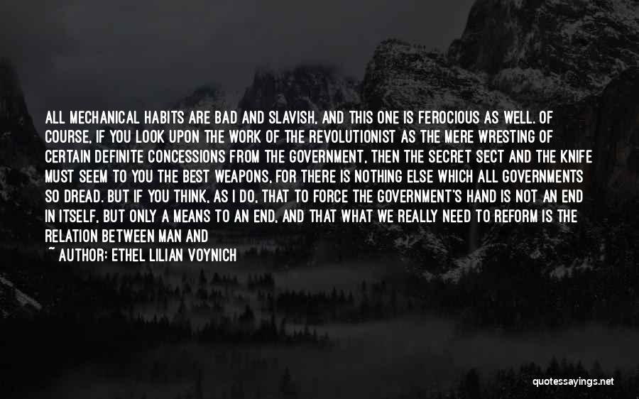 Ethel Lilian Voynich Quotes: All Mechanical Habits Are Bad And Slavish, And This One Is Ferocious As Well. Of Course, If You Look Upon