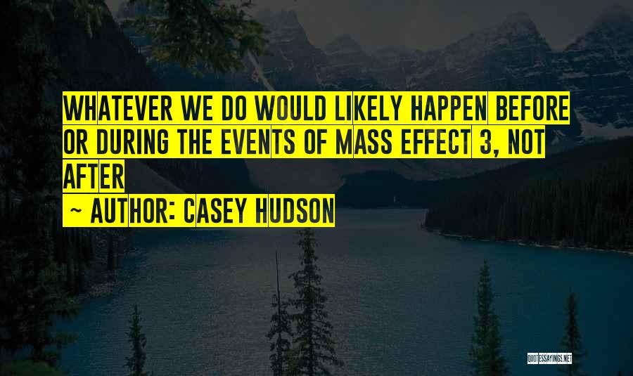 Casey Hudson Quotes: Whatever We Do Would Likely Happen Before Or During The Events Of Mass Effect 3, Not After