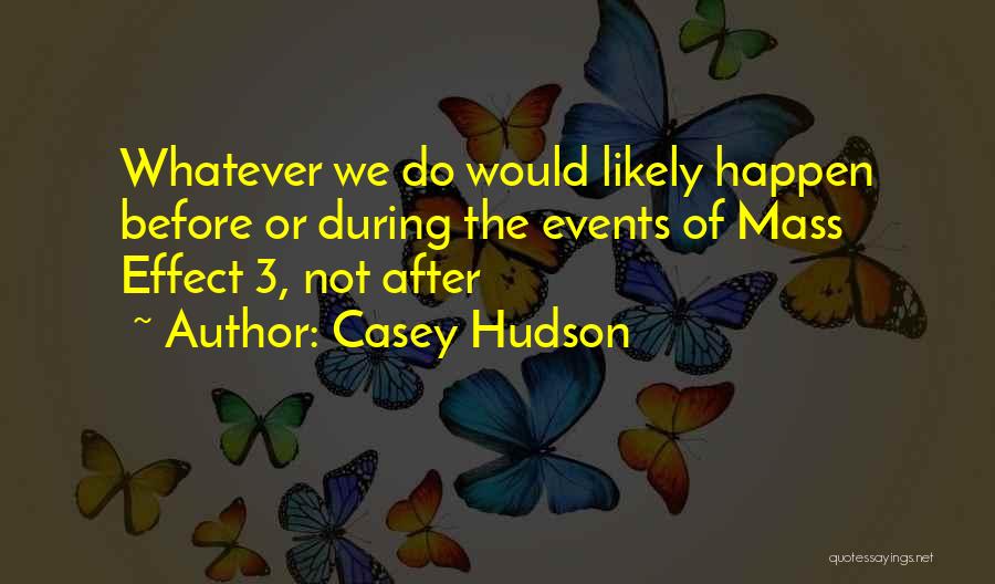 Casey Hudson Quotes: Whatever We Do Would Likely Happen Before Or During The Events Of Mass Effect 3, Not After