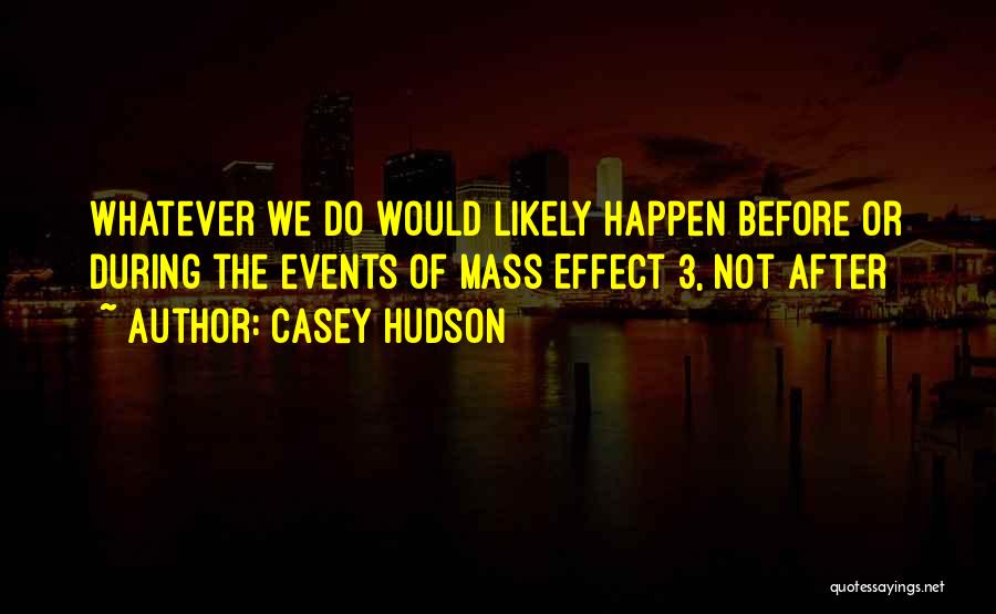 Casey Hudson Quotes: Whatever We Do Would Likely Happen Before Or During The Events Of Mass Effect 3, Not After