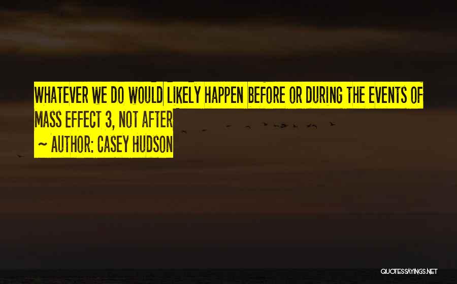 Casey Hudson Quotes: Whatever We Do Would Likely Happen Before Or During The Events Of Mass Effect 3, Not After