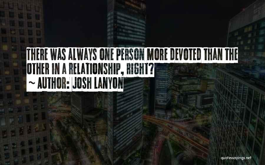 Josh Lanyon Quotes: There Was Always One Person More Devoted Than The Other In A Relationship, Right?