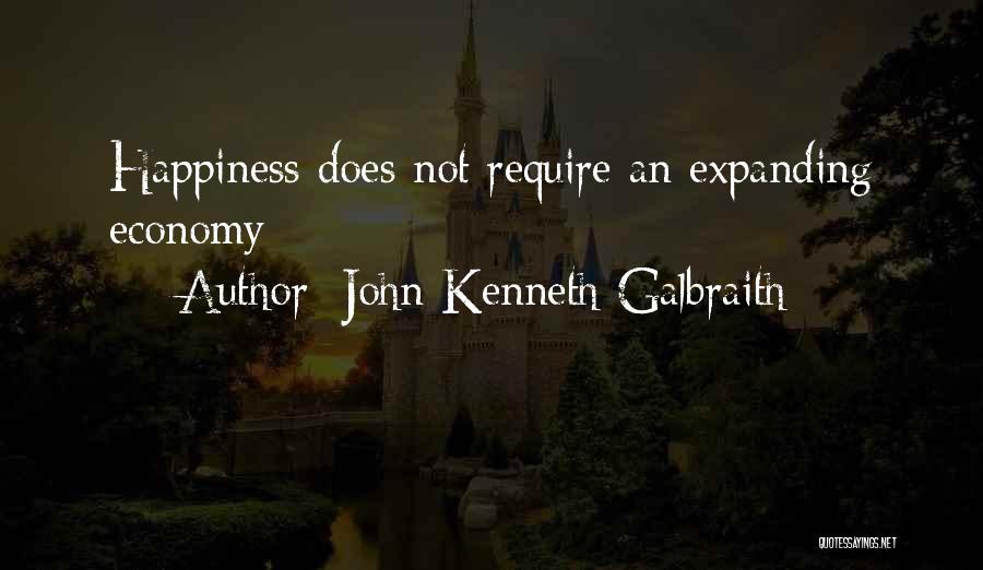 John Kenneth Galbraith Quotes: Happiness Does Not Require An Expanding Economy