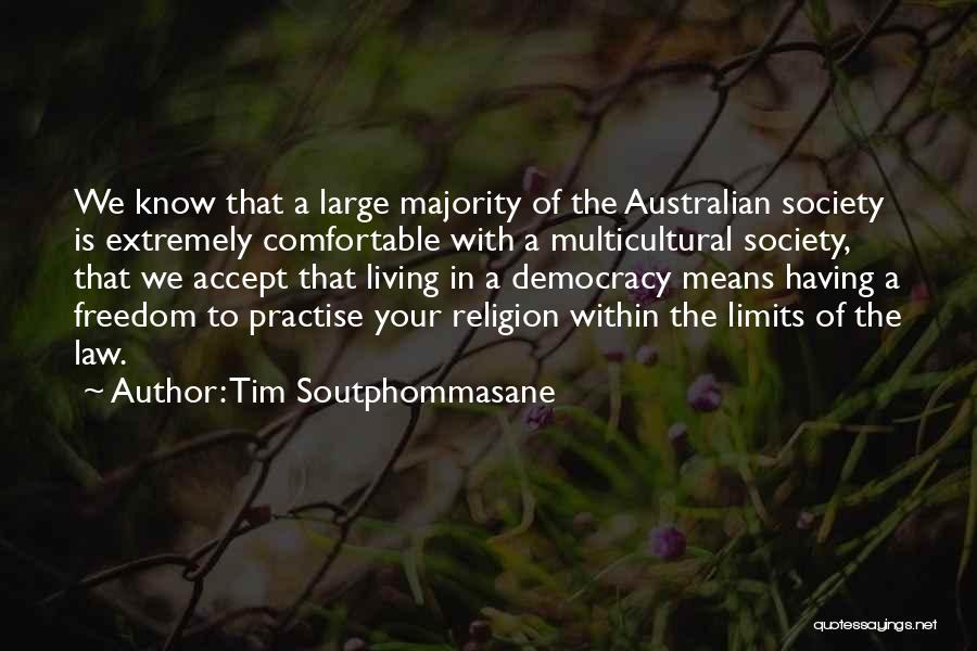 Tim Soutphommasane Quotes: We Know That A Large Majority Of The Australian Society Is Extremely Comfortable With A Multicultural Society, That We Accept
