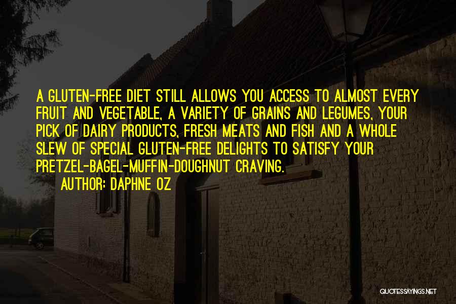 Daphne Oz Quotes: A Gluten-free Diet Still Allows You Access To Almost Every Fruit And Vegetable, A Variety Of Grains And Legumes, Your