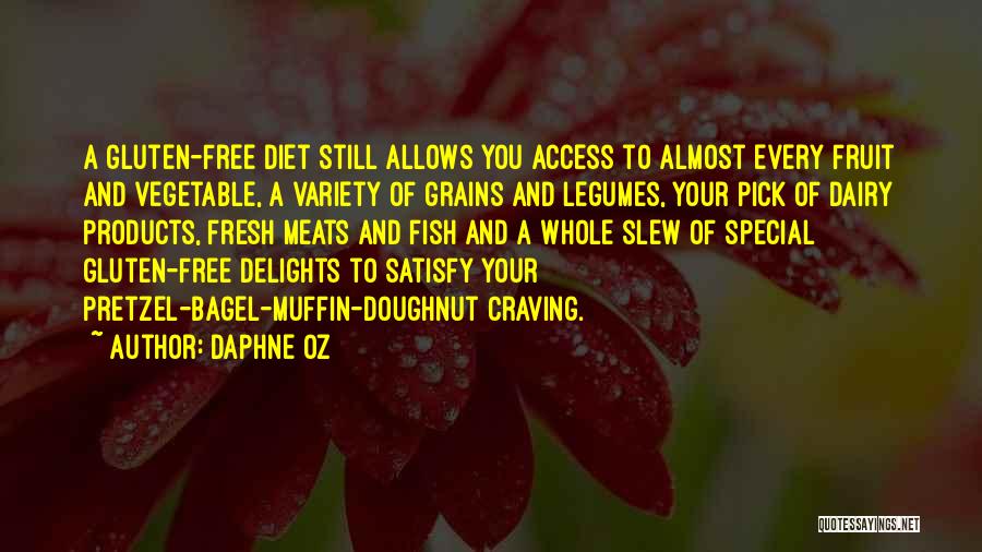 Daphne Oz Quotes: A Gluten-free Diet Still Allows You Access To Almost Every Fruit And Vegetable, A Variety Of Grains And Legumes, Your