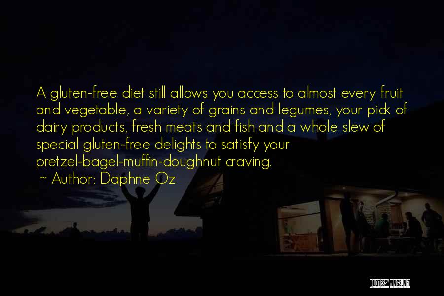 Daphne Oz Quotes: A Gluten-free Diet Still Allows You Access To Almost Every Fruit And Vegetable, A Variety Of Grains And Legumes, Your