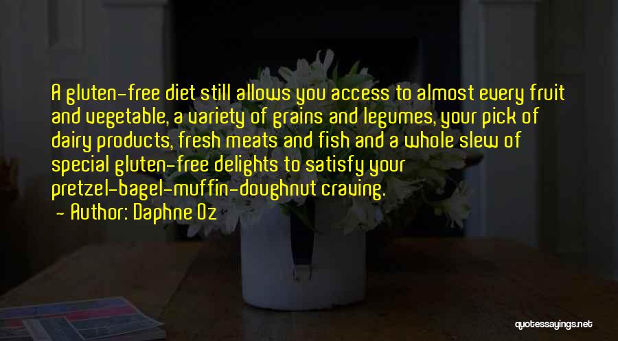 Daphne Oz Quotes: A Gluten-free Diet Still Allows You Access To Almost Every Fruit And Vegetable, A Variety Of Grains And Legumes, Your