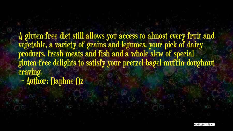 Daphne Oz Quotes: A Gluten-free Diet Still Allows You Access To Almost Every Fruit And Vegetable, A Variety Of Grains And Legumes, Your