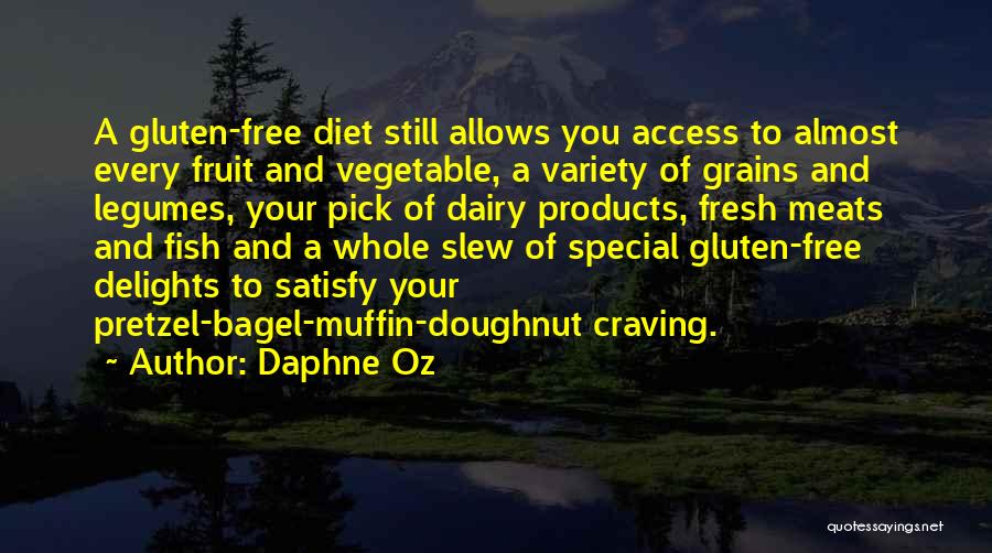 Daphne Oz Quotes: A Gluten-free Diet Still Allows You Access To Almost Every Fruit And Vegetable, A Variety Of Grains And Legumes, Your