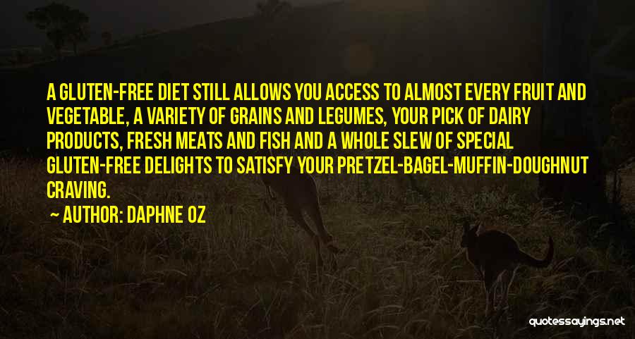 Daphne Oz Quotes: A Gluten-free Diet Still Allows You Access To Almost Every Fruit And Vegetable, A Variety Of Grains And Legumes, Your