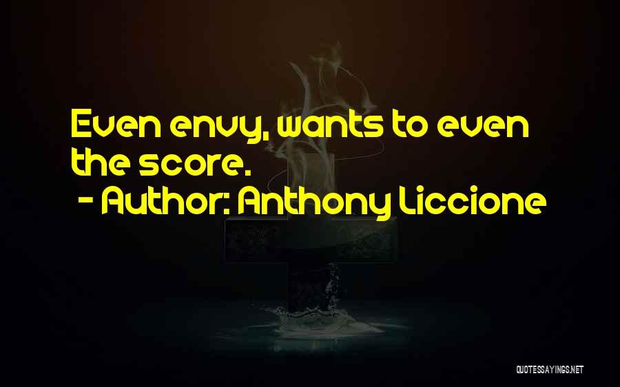 Anthony Liccione Quotes: Even Envy, Wants To Even The Score.