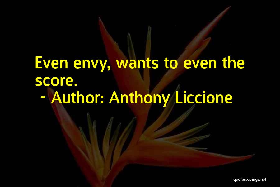 Anthony Liccione Quotes: Even Envy, Wants To Even The Score.
