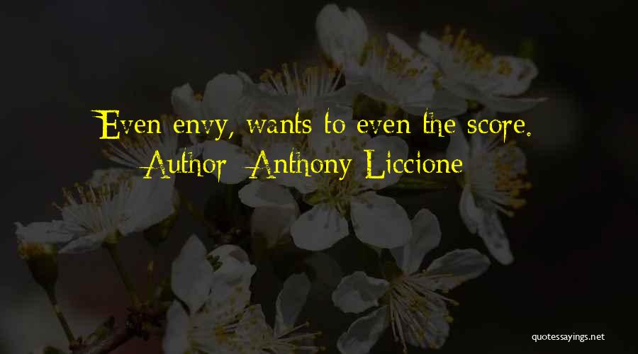 Anthony Liccione Quotes: Even Envy, Wants To Even The Score.