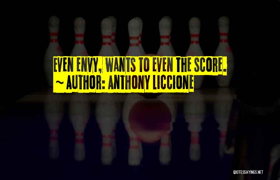 Anthony Liccione Quotes: Even Envy, Wants To Even The Score.