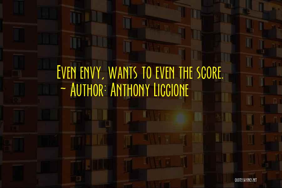 Anthony Liccione Quotes: Even Envy, Wants To Even The Score.