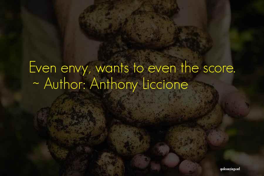 Anthony Liccione Quotes: Even Envy, Wants To Even The Score.