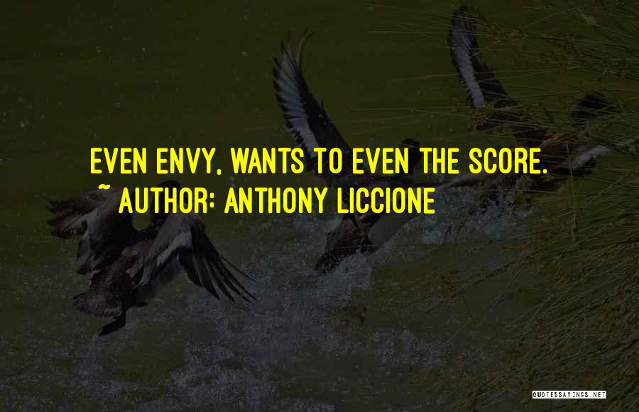 Anthony Liccione Quotes: Even Envy, Wants To Even The Score.