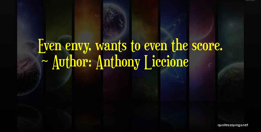 Anthony Liccione Quotes: Even Envy, Wants To Even The Score.