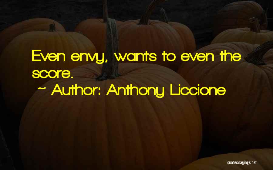 Anthony Liccione Quotes: Even Envy, Wants To Even The Score.