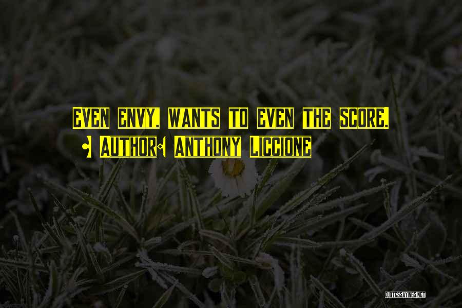 Anthony Liccione Quotes: Even Envy, Wants To Even The Score.