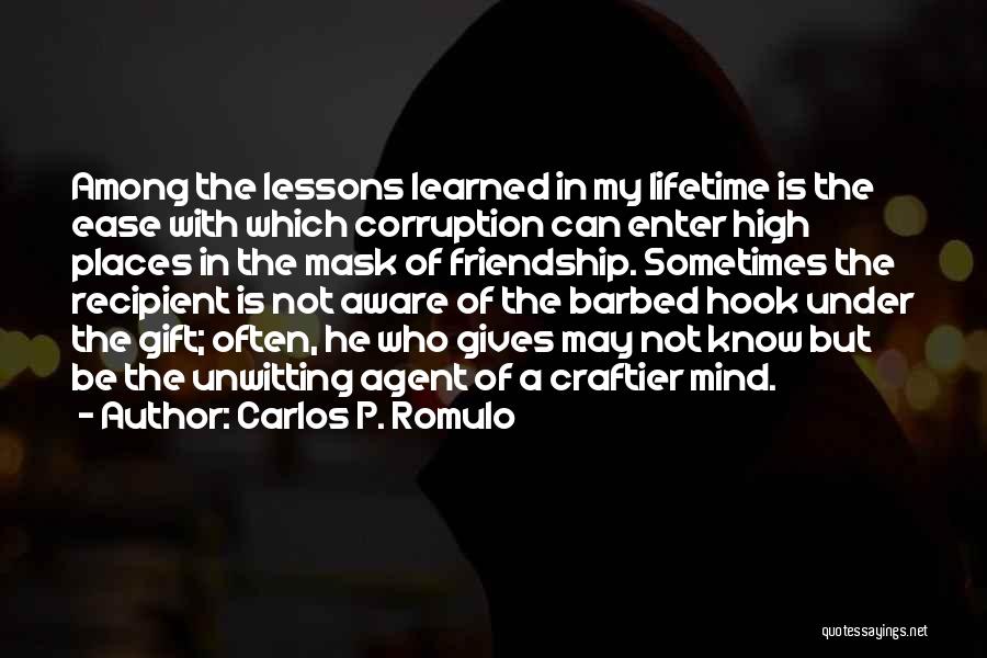 Carlos P. Romulo Quotes: Among The Lessons Learned In My Lifetime Is The Ease With Which Corruption Can Enter High Places In The Mask