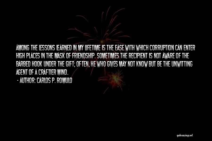 Carlos P. Romulo Quotes: Among The Lessons Learned In My Lifetime Is The Ease With Which Corruption Can Enter High Places In The Mask