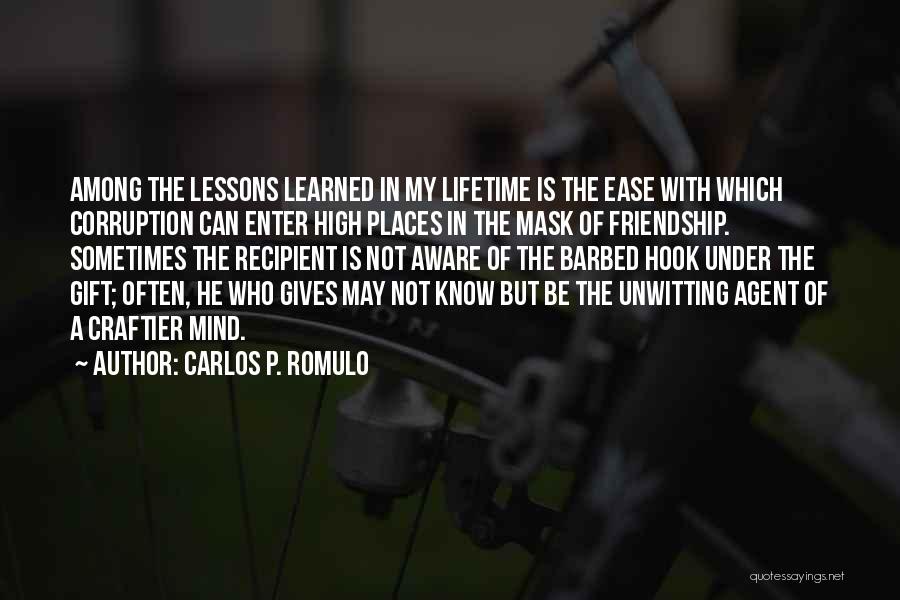 Carlos P. Romulo Quotes: Among The Lessons Learned In My Lifetime Is The Ease With Which Corruption Can Enter High Places In The Mask