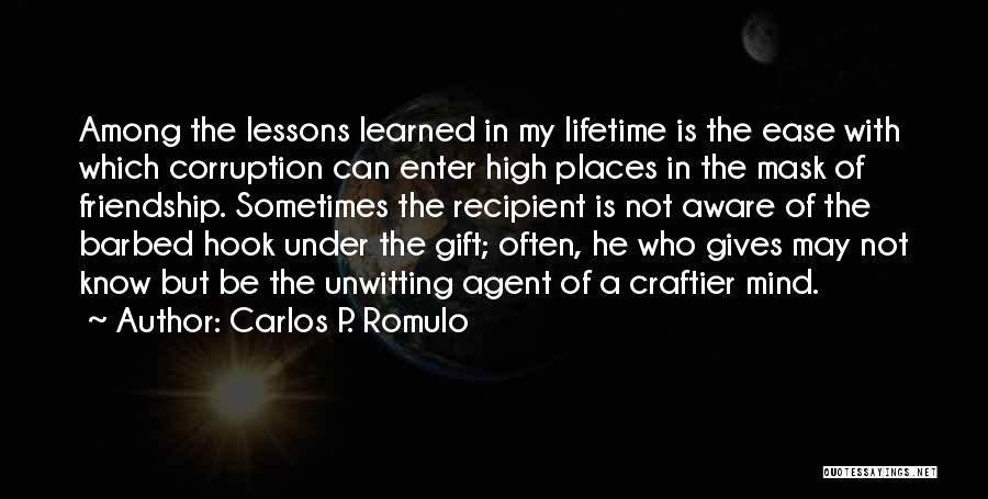 Carlos P. Romulo Quotes: Among The Lessons Learned In My Lifetime Is The Ease With Which Corruption Can Enter High Places In The Mask