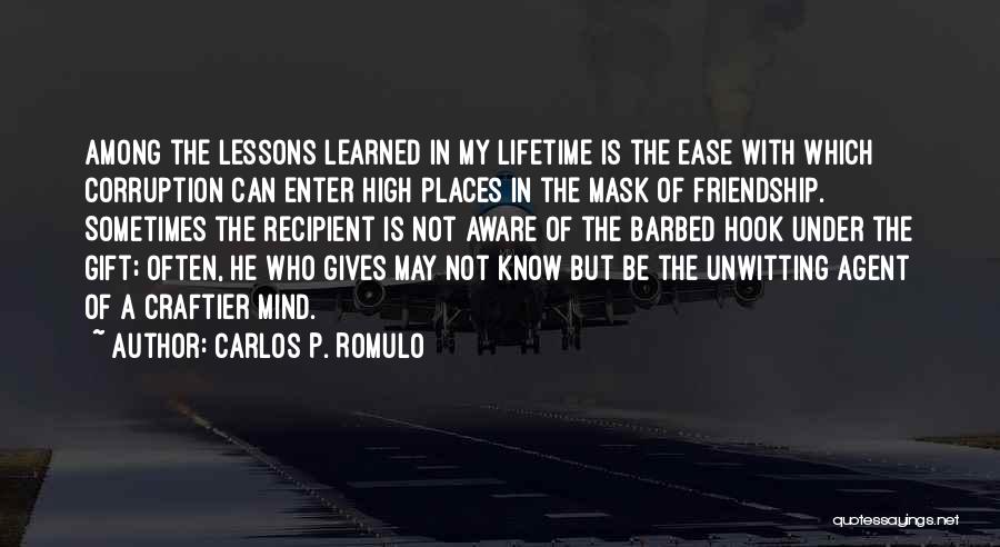 Carlos P. Romulo Quotes: Among The Lessons Learned In My Lifetime Is The Ease With Which Corruption Can Enter High Places In The Mask