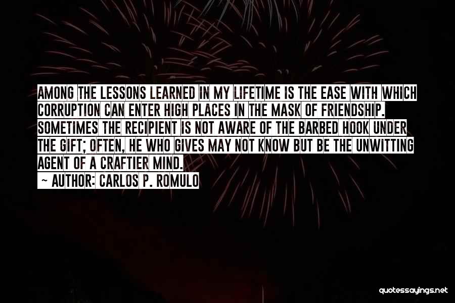 Carlos P. Romulo Quotes: Among The Lessons Learned In My Lifetime Is The Ease With Which Corruption Can Enter High Places In The Mask