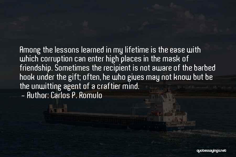 Carlos P. Romulo Quotes: Among The Lessons Learned In My Lifetime Is The Ease With Which Corruption Can Enter High Places In The Mask