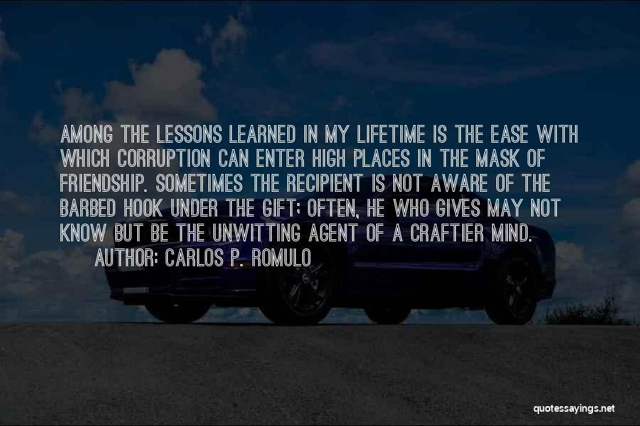 Carlos P. Romulo Quotes: Among The Lessons Learned In My Lifetime Is The Ease With Which Corruption Can Enter High Places In The Mask