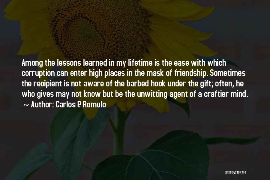 Carlos P. Romulo Quotes: Among The Lessons Learned In My Lifetime Is The Ease With Which Corruption Can Enter High Places In The Mask