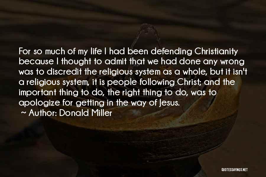 Donald Miller Quotes: For So Much Of My Life I Had Been Defending Christianity Because I Thought To Admit That We Had Done