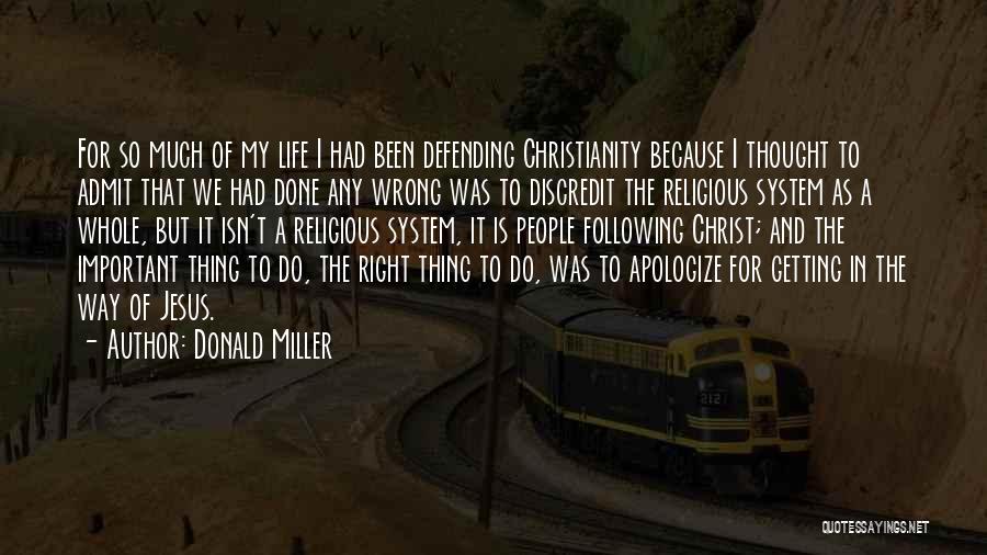 Donald Miller Quotes: For So Much Of My Life I Had Been Defending Christianity Because I Thought To Admit That We Had Done