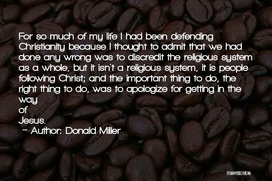 Donald Miller Quotes: For So Much Of My Life I Had Been Defending Christianity Because I Thought To Admit That We Had Done