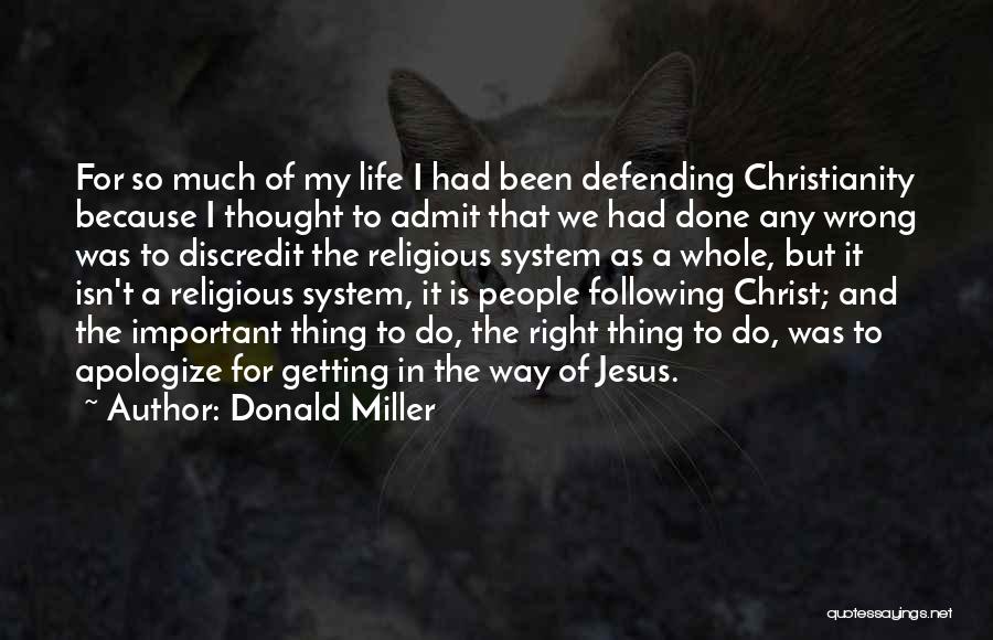 Donald Miller Quotes: For So Much Of My Life I Had Been Defending Christianity Because I Thought To Admit That We Had Done