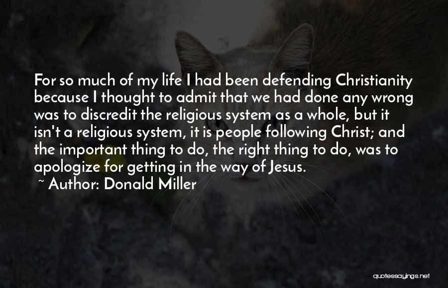 Donald Miller Quotes: For So Much Of My Life I Had Been Defending Christianity Because I Thought To Admit That We Had Done