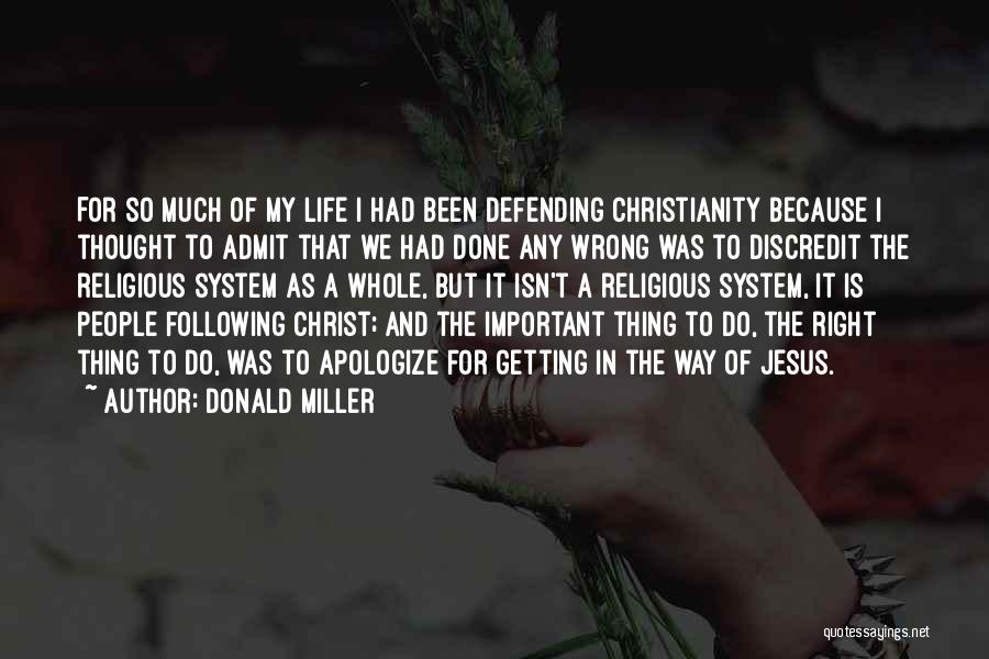 Donald Miller Quotes: For So Much Of My Life I Had Been Defending Christianity Because I Thought To Admit That We Had Done