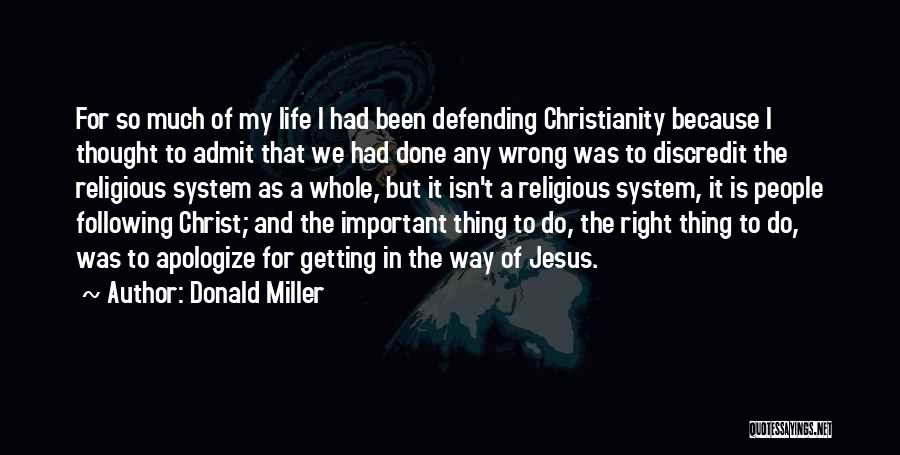 Donald Miller Quotes: For So Much Of My Life I Had Been Defending Christianity Because I Thought To Admit That We Had Done