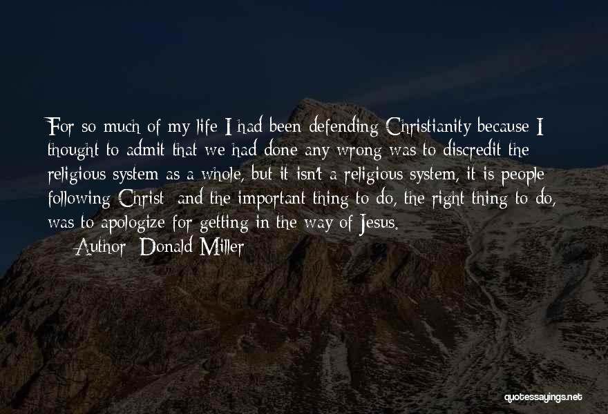 Donald Miller Quotes: For So Much Of My Life I Had Been Defending Christianity Because I Thought To Admit That We Had Done