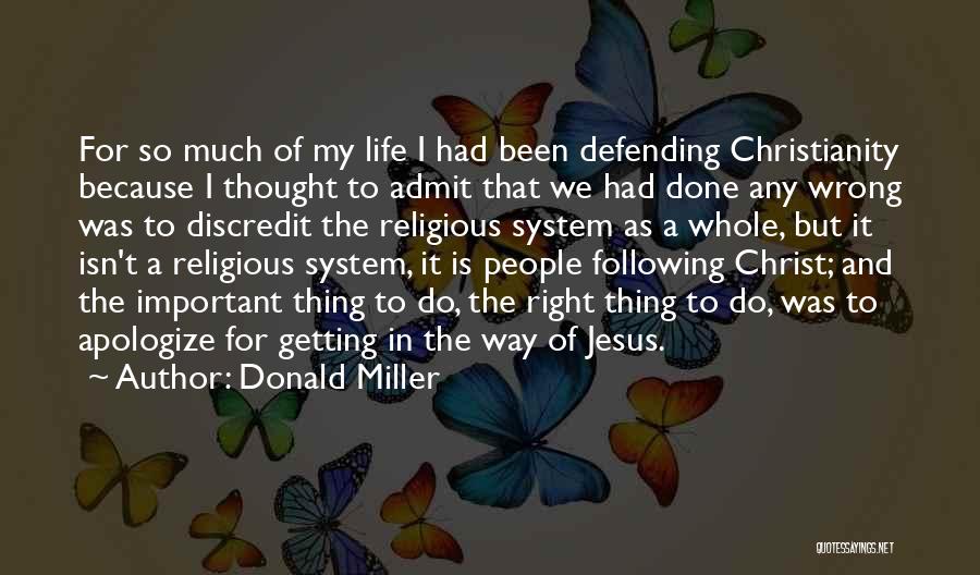 Donald Miller Quotes: For So Much Of My Life I Had Been Defending Christianity Because I Thought To Admit That We Had Done