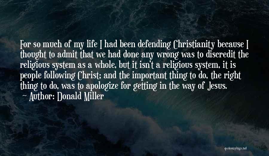 Donald Miller Quotes: For So Much Of My Life I Had Been Defending Christianity Because I Thought To Admit That We Had Done