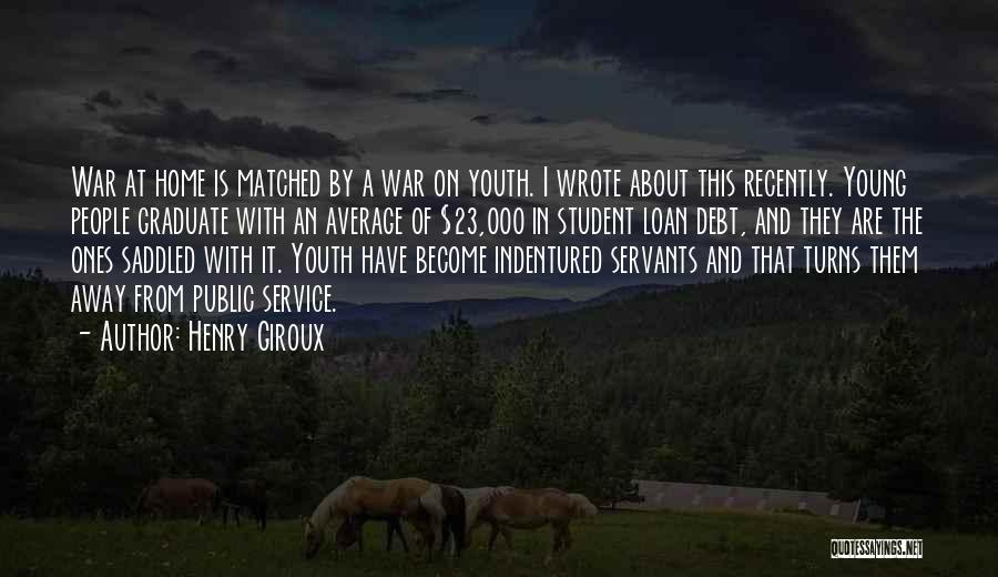 Henry Giroux Quotes: War At Home Is Matched By A War On Youth. I Wrote About This Recently. Young People Graduate With An
