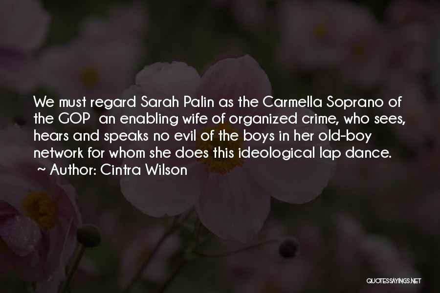 Cintra Wilson Quotes: We Must Regard Sarah Palin As The Carmella Soprano Of The Gop An Enabling Wife Of Organized Crime, Who Sees,