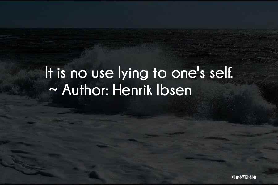 Henrik Ibsen Quotes: It Is No Use Lying To One's Self.