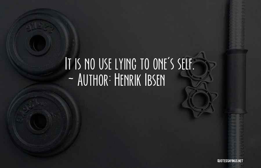 Henrik Ibsen Quotes: It Is No Use Lying To One's Self.